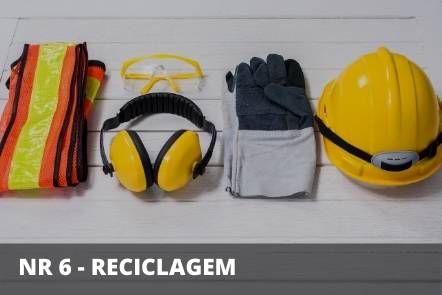 NR 6 – EPI EQUIPAMENTO DE PROTEÇÃO INDIVIDUAL RECICLAGEM